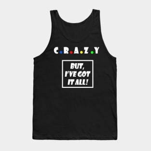 Crazy,but i've got it all Tank Top